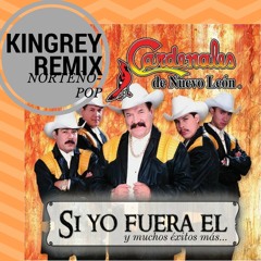 LOS CARDENALES - SI YO FUERA EL (KINGREY NORTEÑOPOP MIX)