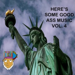 HERE'S SOME GOOD ASS MUSIC VOL. 4