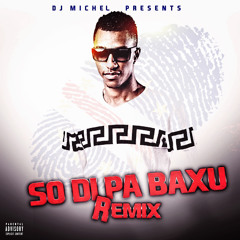 DJ MICHEL - SO DI PA BAXU REMIX