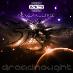 GLITCHTRIP & NEVERKiLLTIME - DREADNOUGHT