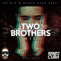 2 Brothers Mix (Nov. 2k16)By Red & Renzo Cuba