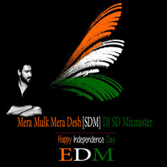Mera Mulk Mera Desh (EDM) [SDM] DJ SD Mixmaster