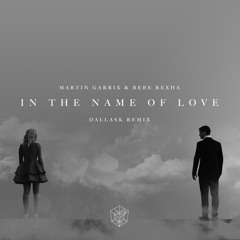 Martin Garrix & Bebe Rexha - In The Name Of Love (DallasK Remix)