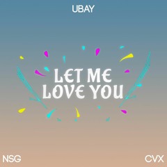 Ubay - Let me Love You (NSG X CVX REMIX)