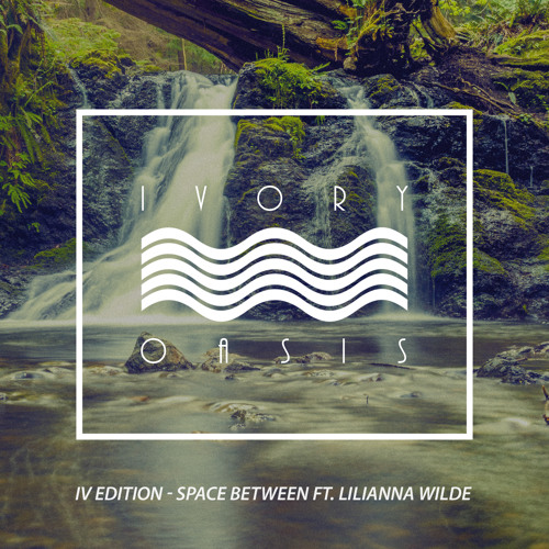 IV Edition - Space Between ft. Lilianna Wilde