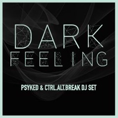 DARK FEELING (Psyked/Ctrl.Alt.Break! B2B)