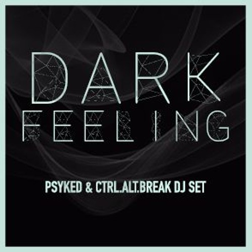 DARK FEELING (Psyked/Ctrl.Alt.Break! B2B)