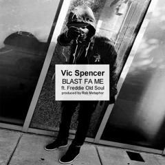 Vic Spencer ~ Blast Fa Me (feat. Freddie Old Soul) [Prod. Rob Metaphor]