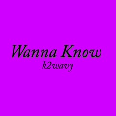 Wanna Know