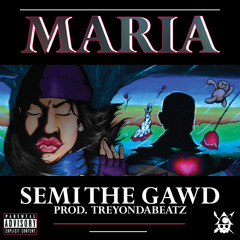SEMI the GAWD - Maria (Produced by TreyOnDaBeatz)ThaRealSEMI.com