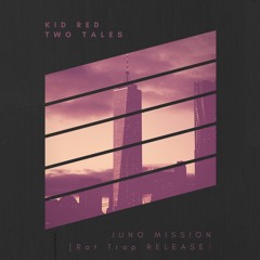 kid red x Two Tales - Juno Mission [RAT TRAP Release]