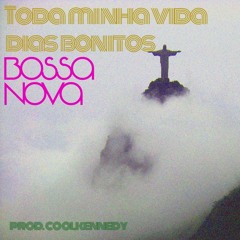 Toda Minha Vida Dias Bonitos- Bossa Nova Type Beat Prod Cool Kennedy
