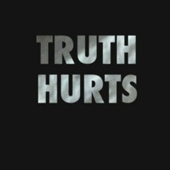 Truth hurts