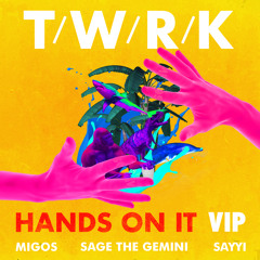 T/W/R/K - Hands On It VIP VIP VIP (feat. Migos, Sage The Gemini & Sayyi)