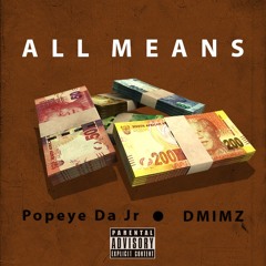 Popeye Da Jr Ft Dmimz All Means