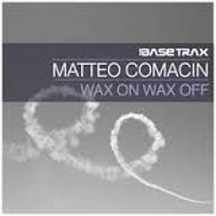 WAX ON WAX OFF - Matteo Comacin (Original Mix)