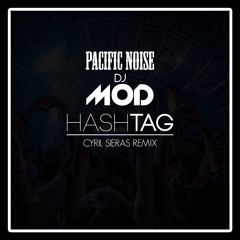 Pacific Noise & DJ M.O.D. - Hashtag (Cyril Sieras Remix)