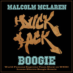 Malcolm Mclaren - Boogie (from World Famous Supreme Team Show on WHBI) - Iceone Electro Boogie Remix