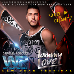 DJ TOMMY LOVE - WHITE PARTY BANGKOK 2017 (Official Podcast)