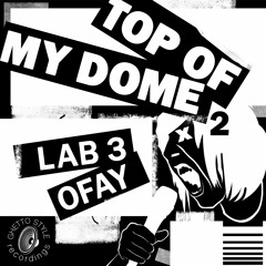 "Top Of My Dome v2" Lab3 & Ofay