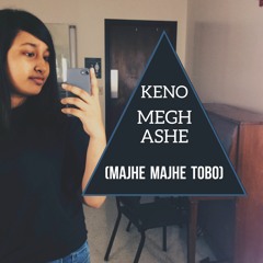 Keno Megh Ashe ( Majhe Majhe Tobo )