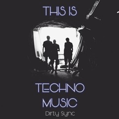 Dirty Sync - This is Techno Music (Tech Stan)