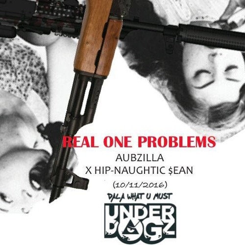 Real One Problems ft Hip-naughtic Sean