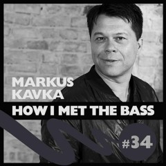 Markus Kavka - HOW I MET THE BASS #34