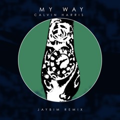 Calvin Harris - My Way (Jaybim Remix)