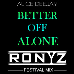 Alic3 D3ejay - B3tter Off Al0ne (Ronyz Festival Mix)