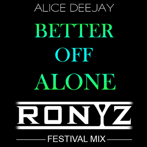 Alic3 D3ejay - B3tter Off Al0ne (Ronyz Festival Mix)