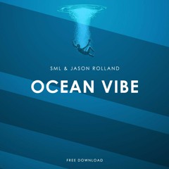 SML & Jason Rolland - Ocean Vibe (Original Mix) [Free Download]