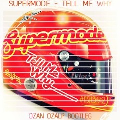 Supermode - Tell Me Why (Ozan Ozalp Bootleg) * Supported by:  Arem Ozguc, APEK, Luca Testa, TWIIG +