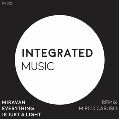 Miravan - Everything Is Just A Light (Mirco Caruso Remix) [Integrated Music]