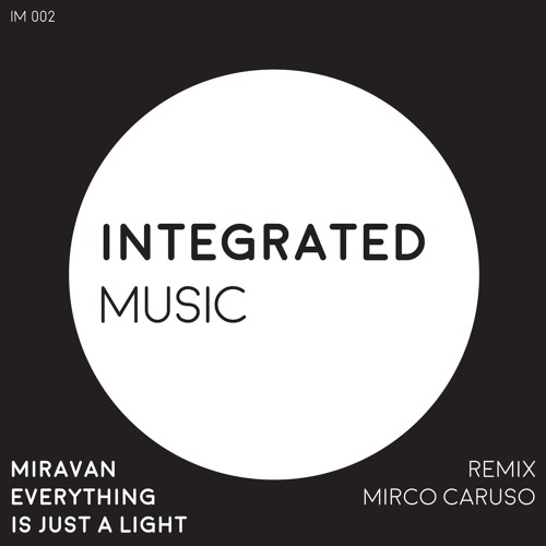 Miravan - Everything Is Just A Light (Mirco Caruso Remix) [Integrated Music]