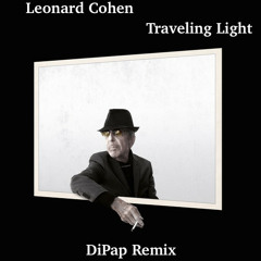 Leonard Cohen - Traveling Light (DiPap Remix){FREE DOWNLOAD}