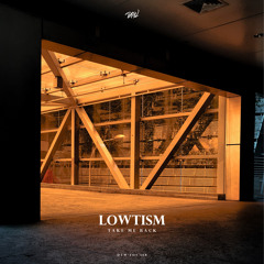 Lowtism - Take Me Back | Free Download Series