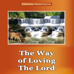 ZTF Audiobook 10: The Way of Loving the Lord (Zacharias T. Fomum)
