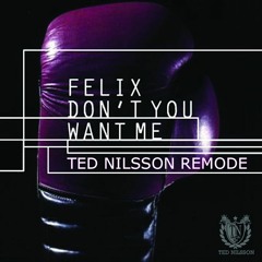 **Free Download**  Felix - Don't You Want Me (Ted Nilsson Remode)