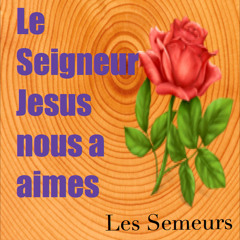 Le Seigneur Jesus ..., Il nous a aimes