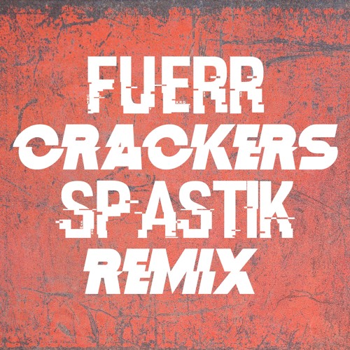 FUERR - Crackers (Spastik Remix)