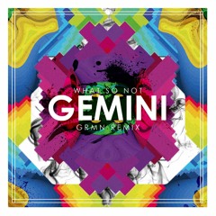 wat so not - gemini | grmn remix
