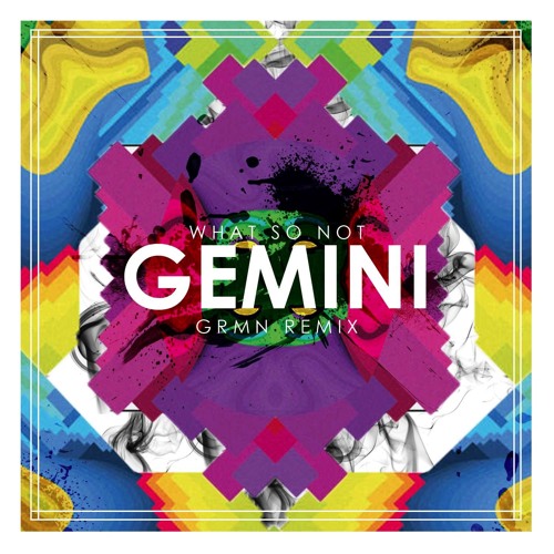wat so not - gemini | grmn remix