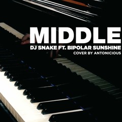 Middle - DJ Snake Ft. Bipolar Sunshine (Piano Cover) - Antonicious