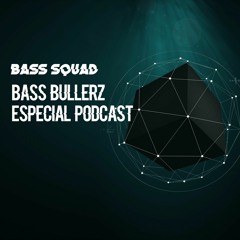 Bass Squad Weekly Podcast | Bass Bullerz Especial Podcast( Future House, Bass House, Trap)