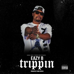 Eazy B - Trippin (Prod By Young Forever)