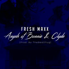 Fresh Maxx - Angels Of Bonnie & Clyde [Prod. by TheBeatPlug]