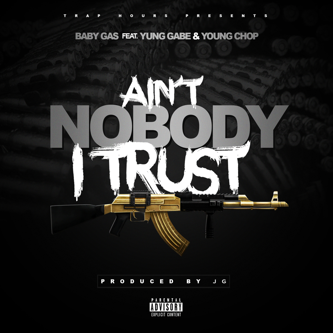 Baby Gas ft. Yung Gabe & Young Chop - Ain't Nobody I Trust (Prod. JG) [Thizzler.com Exclusive]