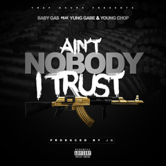 Baby Gas ft. Yung Gabe & Young Chop - Ain't Nobody I Trust (Prod. JG) [Thizzler.com Exclusive]