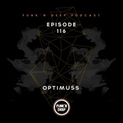Funk'n Deep Podcast 116 - Optimuss